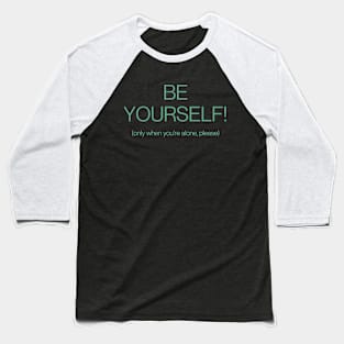 Be yourself! Funny tee Baseball T-Shirt